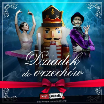 Szczecinek Wydarzenie Spektakl Królewski Balet Klasyczny - Dziadek do orzechów